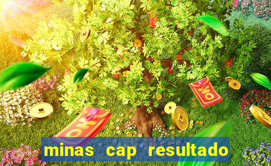 minas cap resultado de hoje